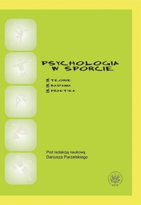 Psychologia w sporcie. Teoria, badania, praktyka