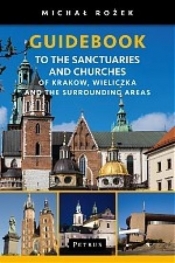 A Pilgrim's Guidebook to the Sanctuaries and Churches of Krakow, Wieliczka and the Surrounding Areas - Rożek Michał