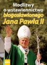 Modlitwy o wstawiennictwo błogosławionego Jana Pawła II Matusiak Anna