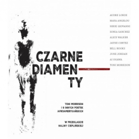Czarne diamenty. Toni Morrison i 9 innych poetek afroamerykańskich. - Alice Walker, Nikki Giovanni, Sonia Sanchez, Al Ogawa, June Jordan, Jayne Cortez, Audre Lorde, Bell Hooks, Toni Morrison, Maya Angelou