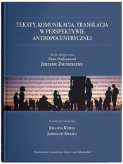 Teksty, komunikacja, translacja w perspektywie antropocentrycznej. Studia dedykowane Panu Profesorowi Jerzemu Żmudzkiemu - Opracowanie zbiorowe