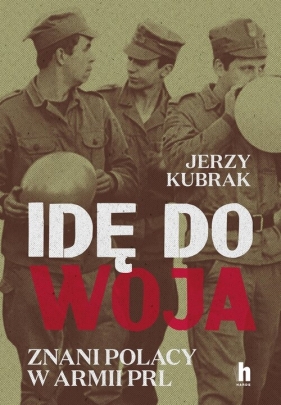 Idę do woja. Znani Polacy w armii PRL - Kubrak Jerzy
