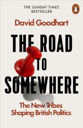 The Road to Somewhere: The New Tribes Shaping British Politics - David Goodhart