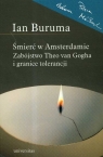 Śmierć w Amsterdamie Zabójstwo Theo van Gogha i granice tolerancji Buruma Ian