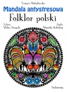 Mandala antystresowa Folklor polski Michałowska Tamara, Wójcicka Kołodziej-Agata
