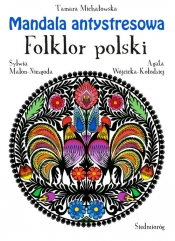 Mandala antystresowa Folklor polski - Wójcicka Kołodziej-Agata, Michałowska Tamara
