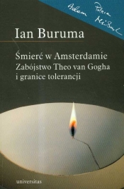 Śmierć w Amsterdamie Zabójstwo Theo van Gogha i granice tolerancji - Buruma Ian