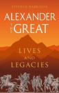 Alexander the Great. Lives and Legacies wer. angielska - Stephen Harrison