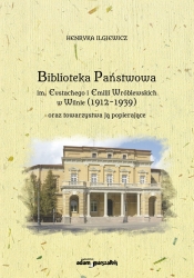Biblioteka Państwowa im. Eustachego i Emilii Wróblewskich w Wilnie (1912-1939) oraz towarzystwa ją popierające - Ilgiewicz Henryka