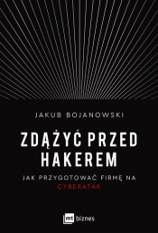 Zdążyć przed hakerem. Jak przygotować firmę na cyberatak - Jakub Bojanowski