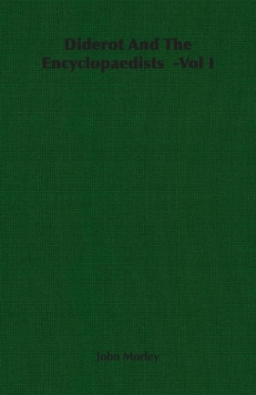 Diderot and the Encyclopaedists -Vol I - Morley John