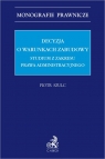 Decyzja o warunkach zabudowy. Studium z zakresu prawa administracyjnego Piotr Szulc