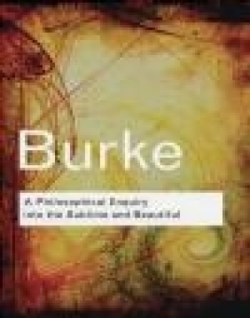 A Philosophical Enquiry into the Sublime and Beautiful Edmund Burke