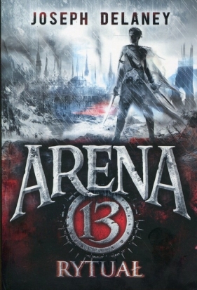 Arena 13. Tom 2. Rytuał - Joseph Delaney