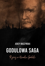 Godulowa saga. Rzecz o Karolu Goduli - Jerzy Buczyński