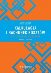 Kalkulacja i rachunek kosztów - od teorii do praktyki - Piotr Szczypa