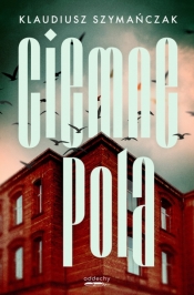 Ciemne pola. Nadkomisarz Laurentowicz. Tom 3 - Klaudiusz Szymańczak