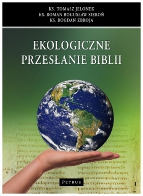 Ekologiczne przesłanie Biblii - ks. Bogdan Zbroja, ks., ks. Roman Bogusław Sieroń