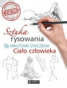 Sztuka rysowania. 15-minutowe ćwiczenia. Ciało... Opracowanie zbiorowe