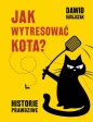 Jak wytresować kota. Historie prawdziwe - Dawid Ratajczak