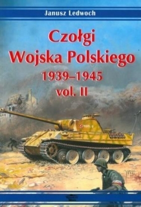 Czołgi Wojska Polskiego 1939-1945 vol. II - Janusz Ledwoch