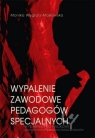 Wypalenie zawodowe pedagogów specjalnych Monika Węglarz-Masłowska