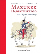 Mazurek Dąbrowskiego. Nasz hymn narodowy - Małgorzata Strzałkowska