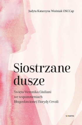 Siostrzane dusze Św. Weronika Giuliani... - Judyta Katarzyna Woźniak
