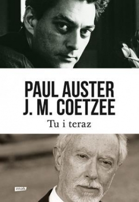Tu i teraz - Paul Auster, John Maxwell Coetzee