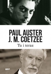 Tu i teraz - Paul Auster, John Maxwell Coetzee