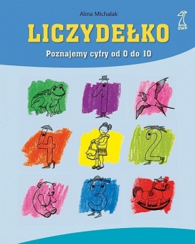 Liczydełko. Poznajemy cyfry od 0 do 10 - Alina Michalak