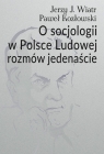O socjologii w Polsce Ludowej rozmów jedenaście Wiatr Jerzy J., Kozłowski Paweł