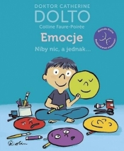 Emocje. Niby nic, a jednak... (Uszkodzona okładka) - Catherine Dolto, Colline Faure-Poirée