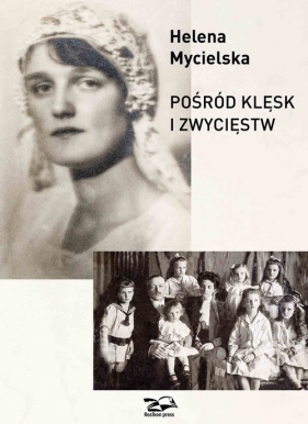 Pośród klęsk i zwycięstw - Helena Mycielska