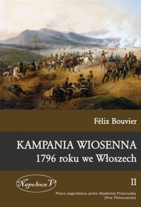 Kampania wiosenna 1796 roku we Włoszech Tom 2 - Félix Bouvier