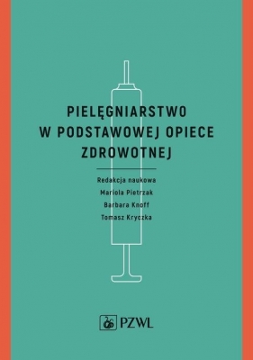 Pielęgniarstwo w podstawowej opiece zdrowotnej - Mariola Pietrzak, Barbara Knoff, Tomasz Kryczka