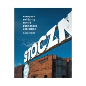 European solidarity centre permanent exhibition catalogue - Opracowanie zbiorowe