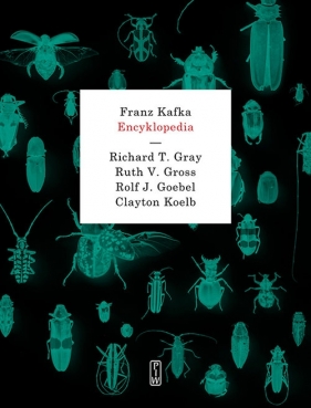 Franz Kafka. Encyklopedia - Gray Richard T., Gross Ruth V., Goebel Rolf J., Koelb Clayton