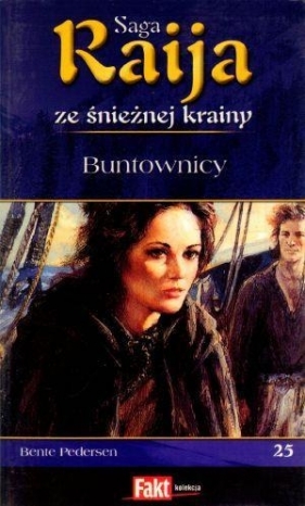 Raija. Saga ze śnieżnej krainy. Tom 25. Buntownicy - Bente Pedersen