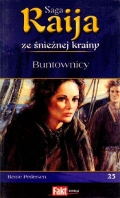 Raija. Saga ze śnieżnej krainy. Tom 25. Buntownicy - Bente Pedersen