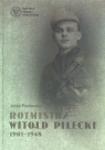 Rotmistrz Witold Pilecki 1901 - 1948  Pawłowicz Jacek