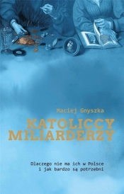 Katoliccy miliarderzy - Maciej Gnyszka