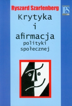 Krytyka i afirmacja polityki społecznej - Szarfenberg Ryszard