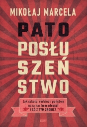 Patoposłuszeństwo. Jak szkoła, rodzina i państwo uczą nas bezradności i co z tym zrobić? - Mikołaj Marcela