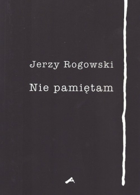 Nie pamiętam - Jerzy Rogowski