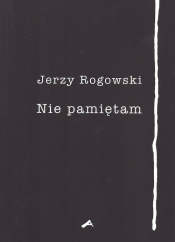 Nie pamiętam - Rogowski Jerzy