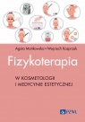 Fizykoterapia w kosmetologii i medycynie estetycznej Agata Mańkowska, Wojciech Kasprzak