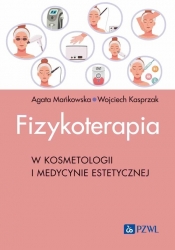 Fizykoterapia w kosmetologii i medycynie estetycznej - Agata Mańkowska, Wojciech Kasprzak