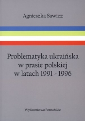 Problematyka ukraińska w prasie polskiej w latach 1991-1996 - Sawicz Agnieszka