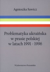 Problematyka ukraińska w prasie polskiej w latach 1991-1996 - Agnieszka Sawicz